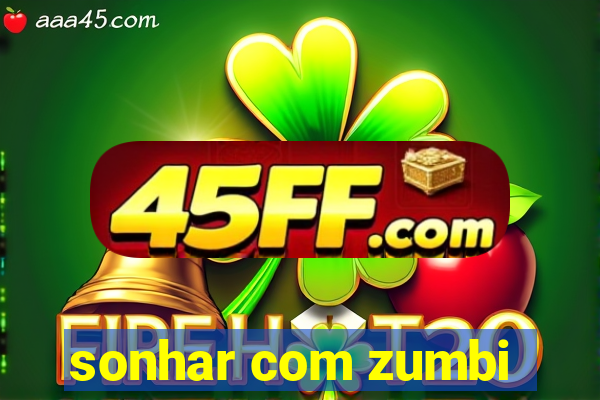 sonhar com zumbi